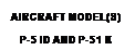 Text Box: AIRCRAFT MODEL(S)
P-5 ID AND P-51 K

