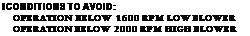 Text Box: tCONDITIONS TO AVOID:
OPERATION BELOW 1600 RPM LOW BLOWER OPERATION BELOW 2000 RPM HIGH BLOWER
